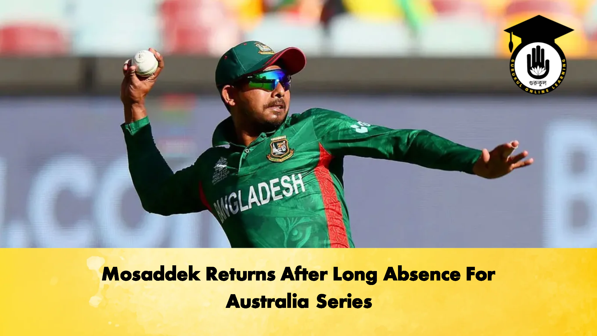 Mosaddek Returns After Long Absence For Australia Series 1 Cricket Gurukul, GOLN