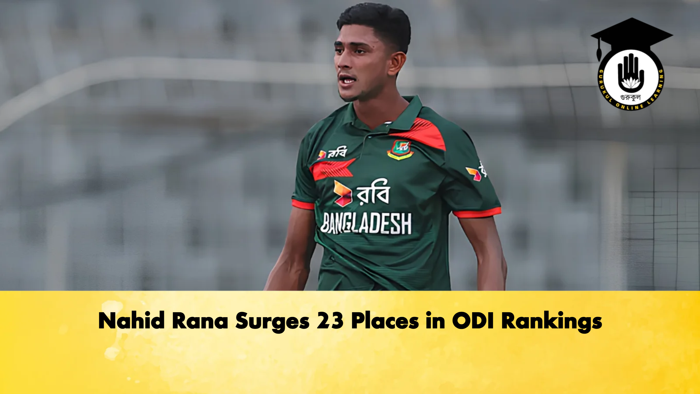 Nahid Rana Surges 23 Places in ODI Rankings Cricket Gurukul, GOLN