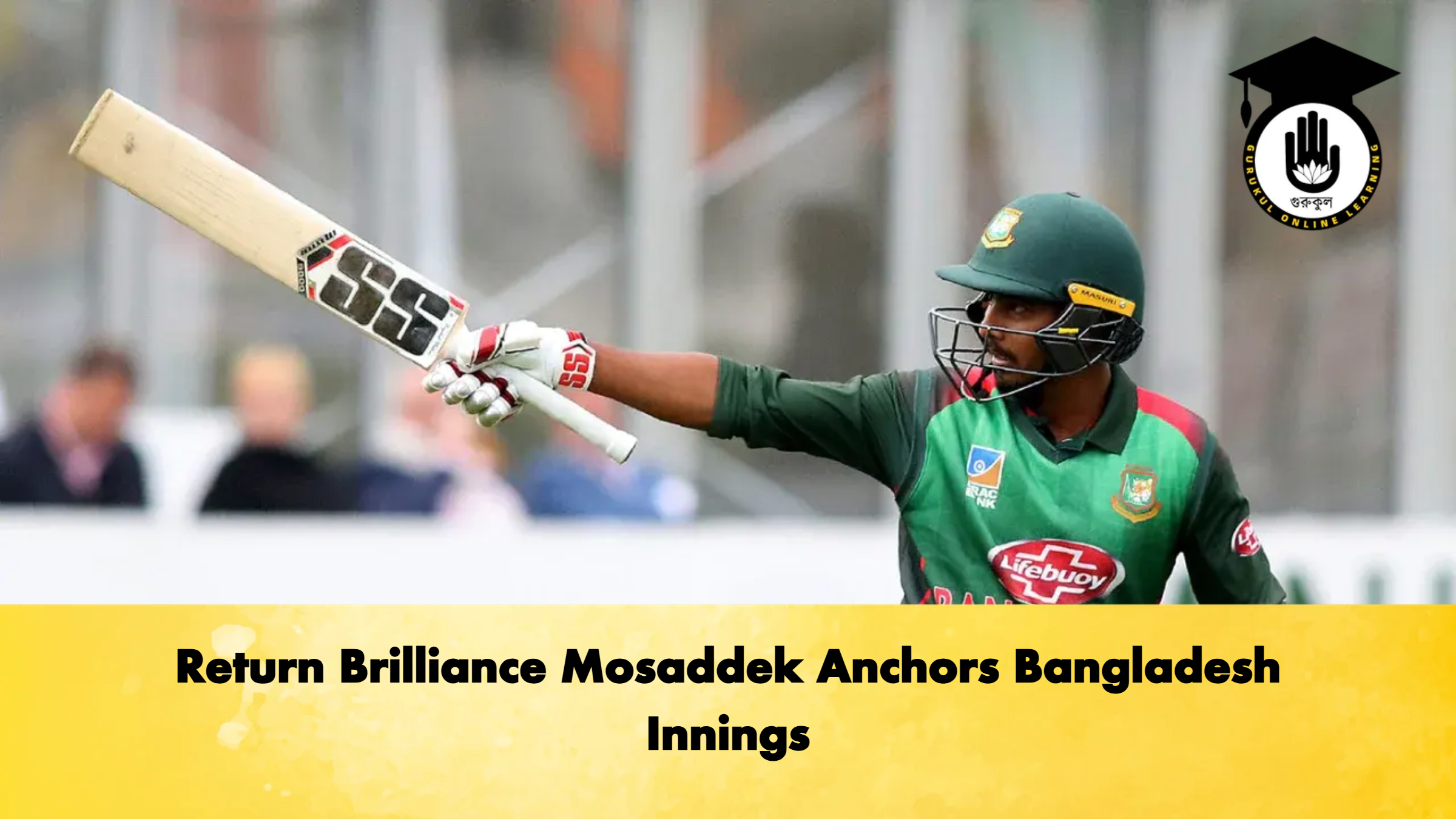 Return Brilliance Mosaddek Anchors Bangladesh Innings Cricket Gurukul, GOLN