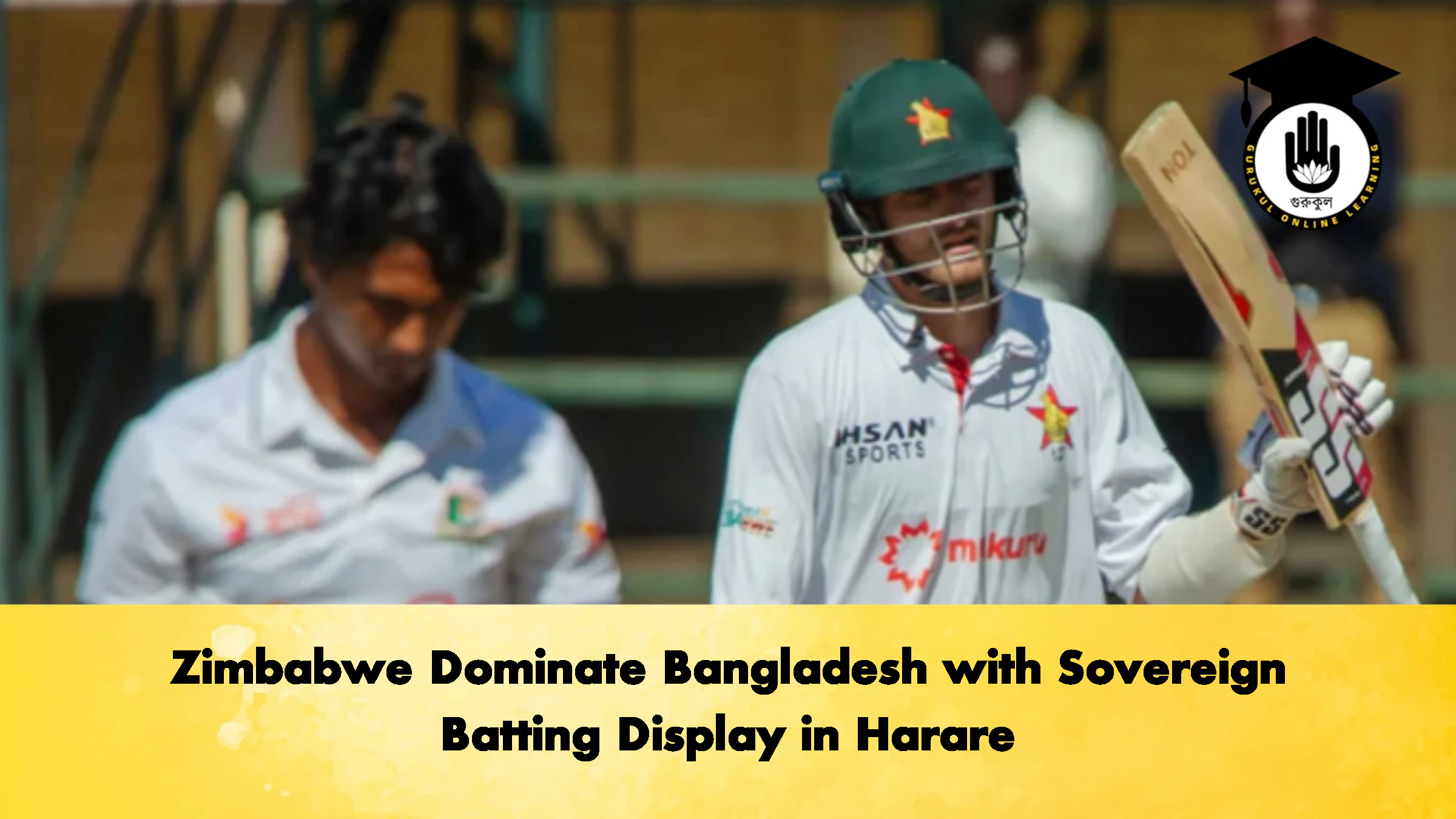 Zimbabwe Dominate Bangladesh with Sovereign Batting Display in Harare 2 Cricket Gurukul, GOLN