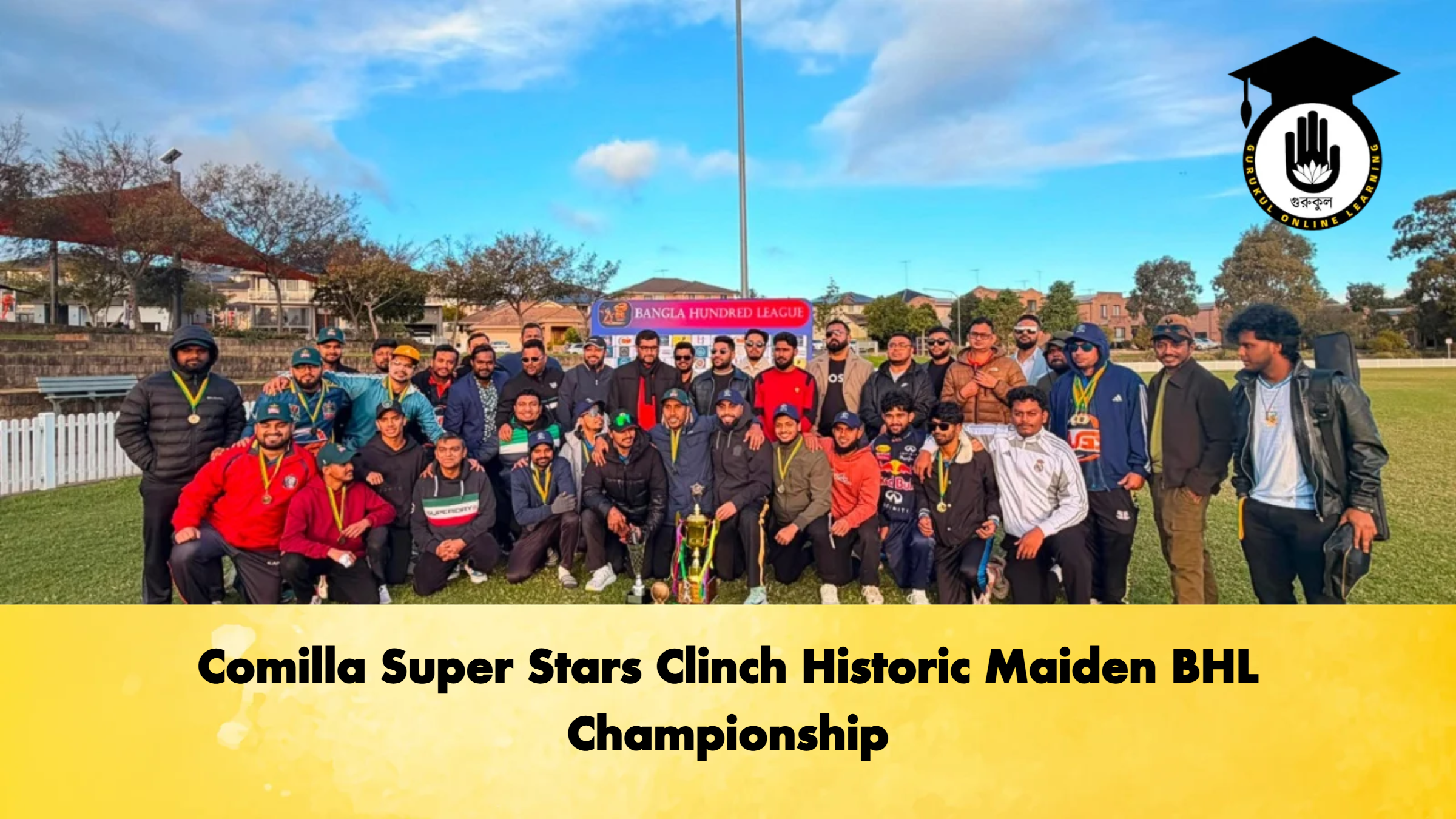 Comilla Super Stars Clinch Historic Maiden BHL Championship Cricket Gurukul, GOLN