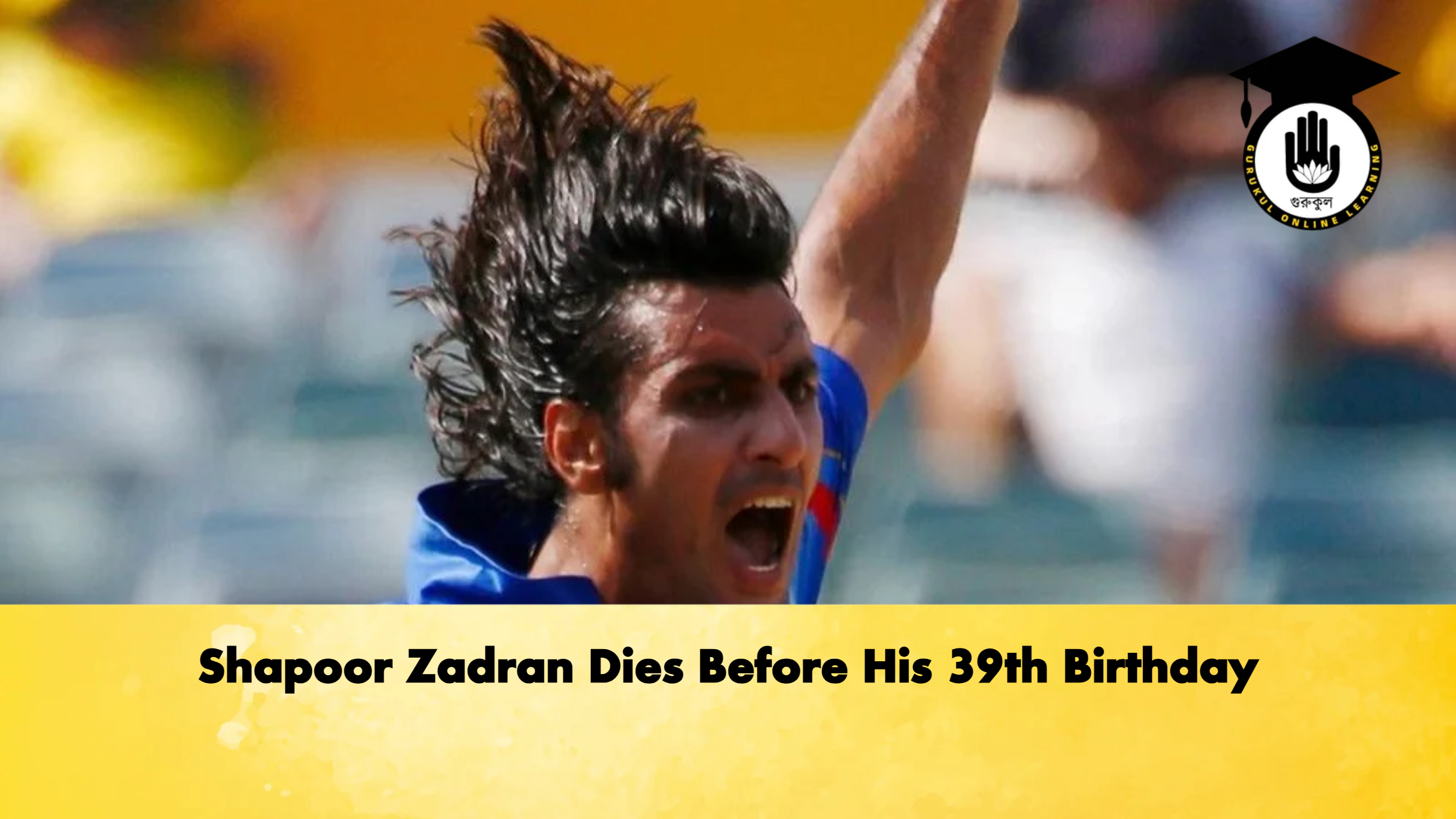 Shapoor Zadran Dies Before His 39th Birthday Cricket Gurukul, GOLN