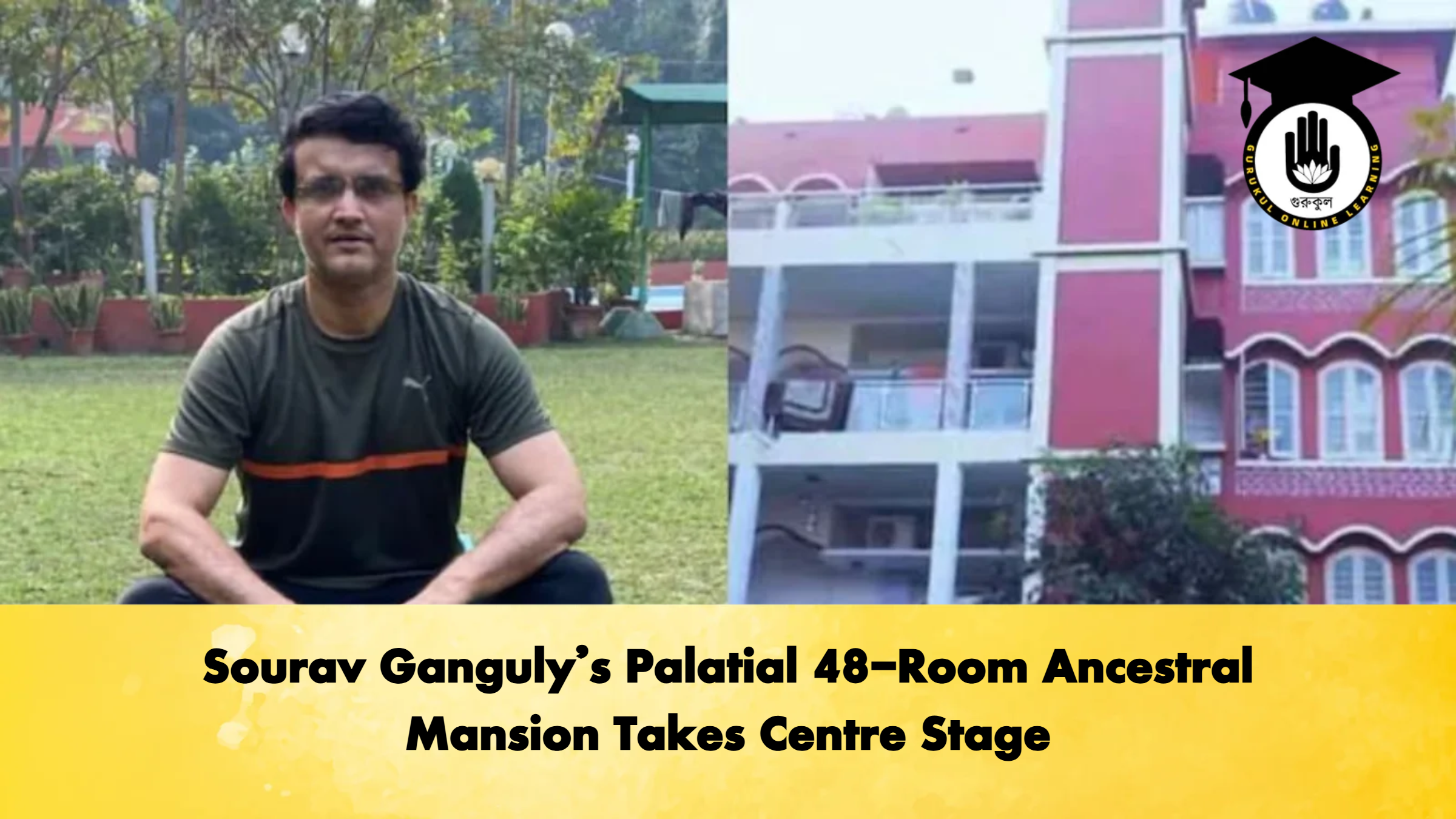 Sourav Gangulys Palatial 48 Room Ancestral Mansion Takes Centre Stage 2 Cricket Gurukul, GOLN