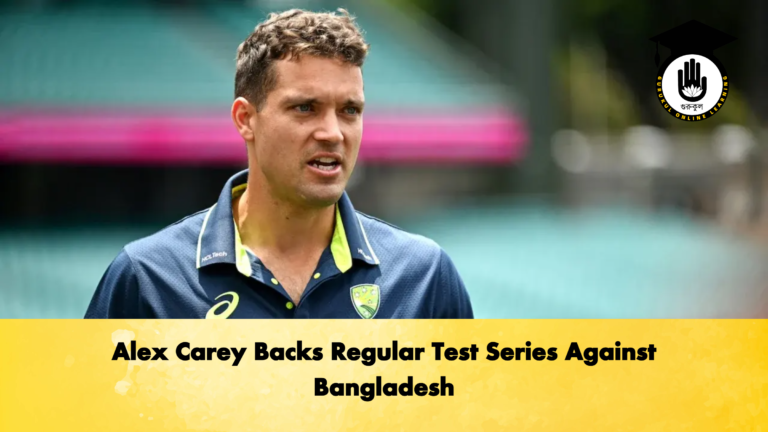 Alex Carey Backs Regular Test Series Against Bangladesh 2 Cricket Gurukul, GOLN