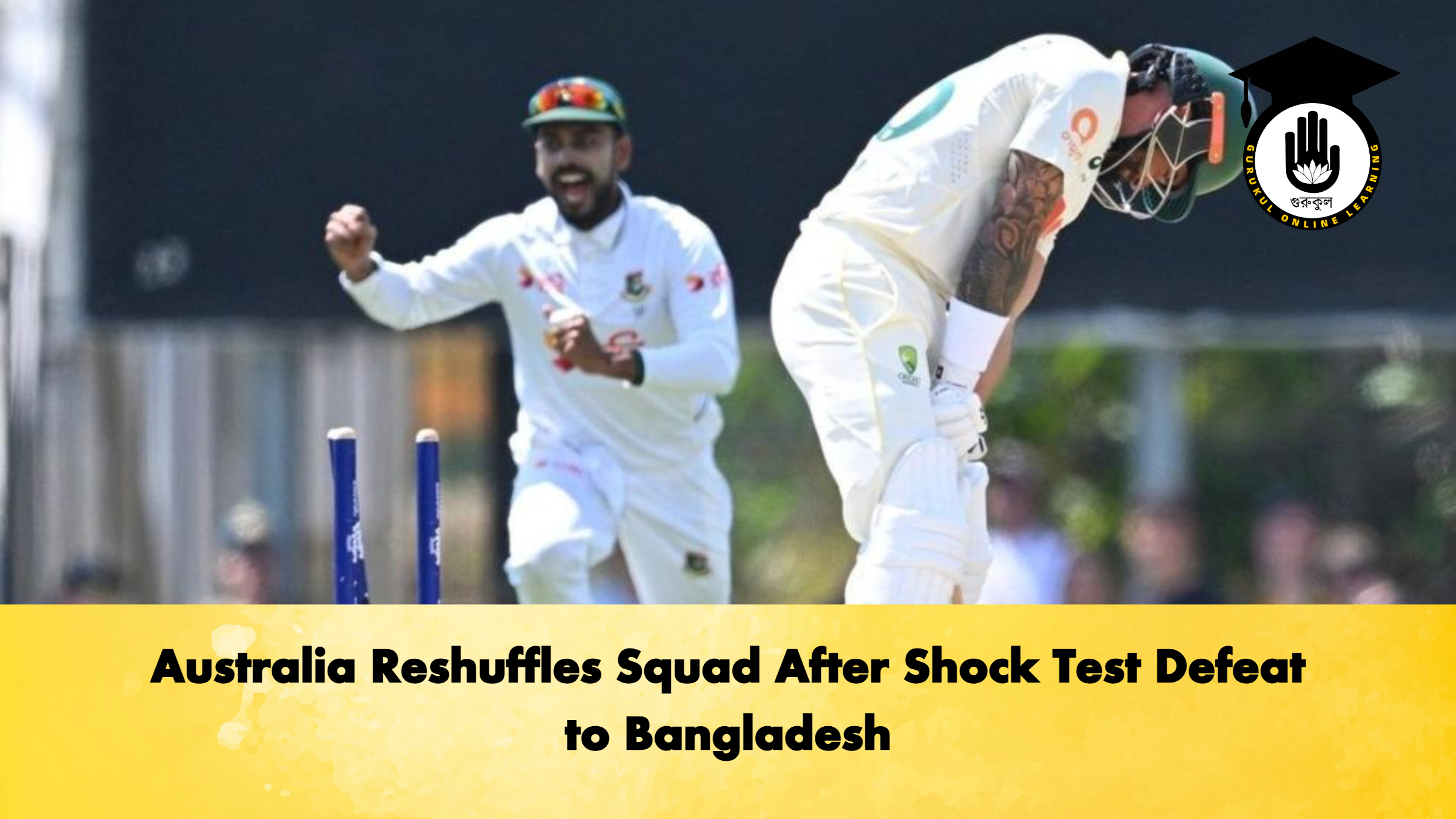 Australia Reshuffles Squad After Shock Test Defeat to Bangladesh Cricket Gurukul, GOLN