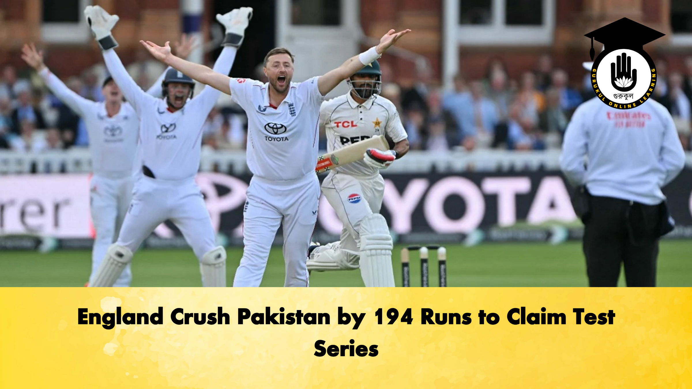 England Crush Pakistan by 194 Runs to Claim Test Series 2 Cricket Gurukul, GOLN