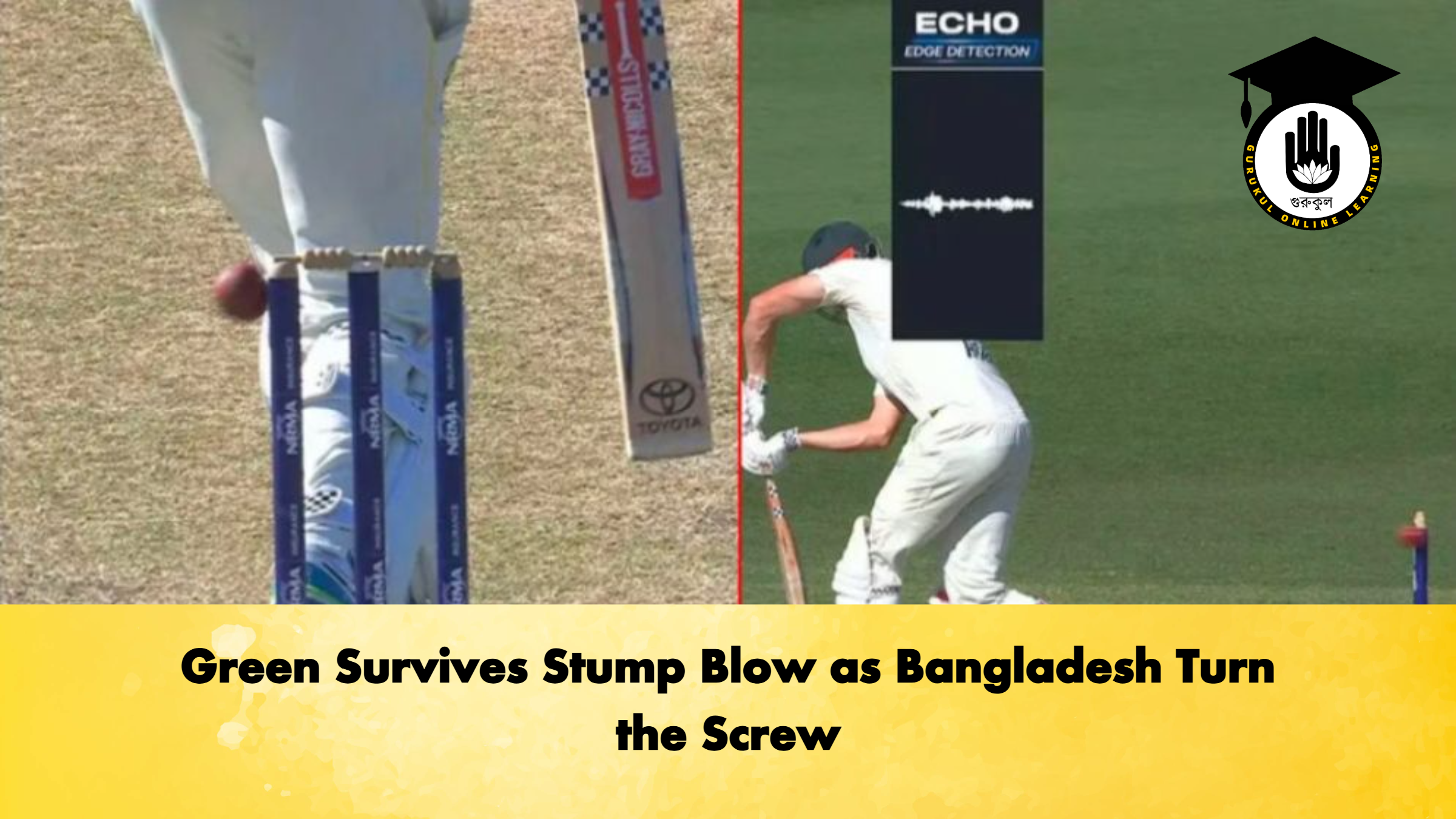 Green Survives Stump Blow as Bangladesh Turn the Screw Cricket Gurukul, GOLN