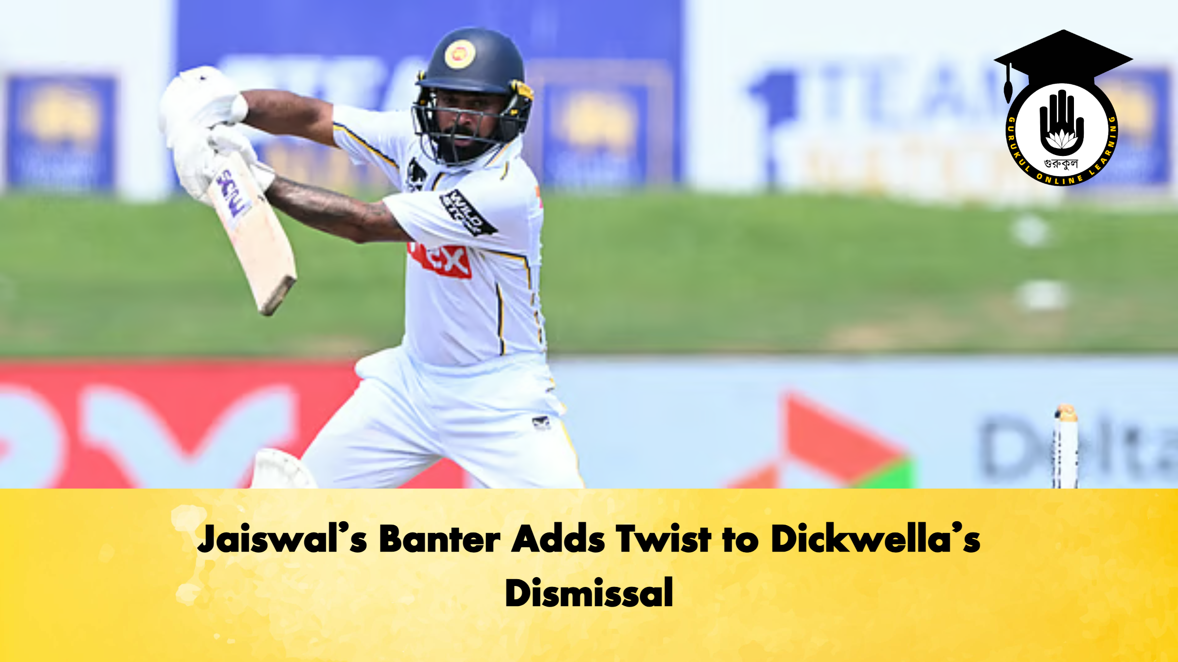 Jaiswals Banter Adds Twist to Dickwellas Dismissal Cricket Gurukul, GOLN