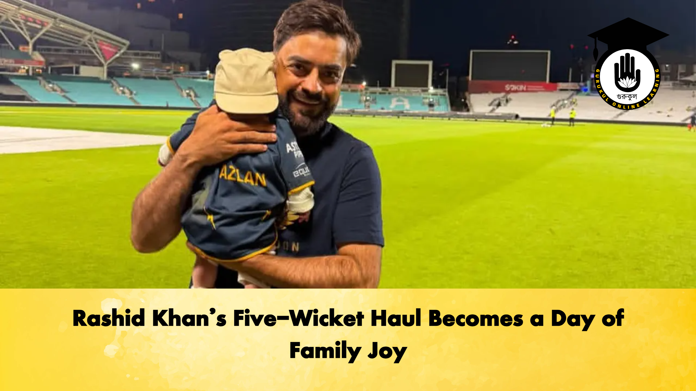 Rashid Khans Five Wicket Haul Becomes a Day of Family Joy Cricket Gurukul, GOLN