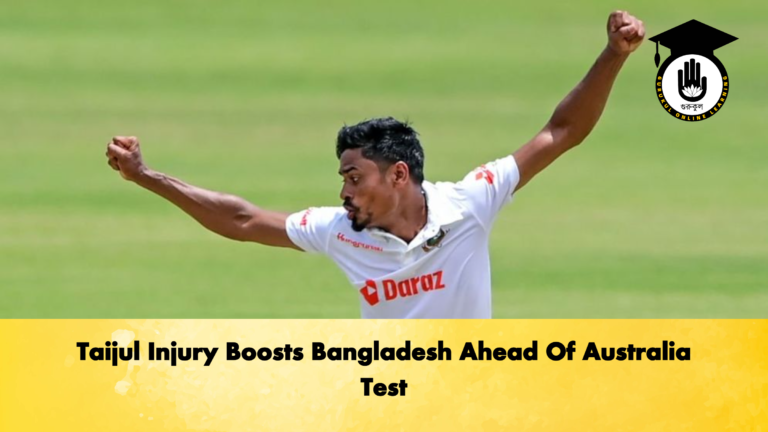 Taijul Injury Boosts Bangladesh Ahead Of Australia Test Cricket Gurukul, GOLN