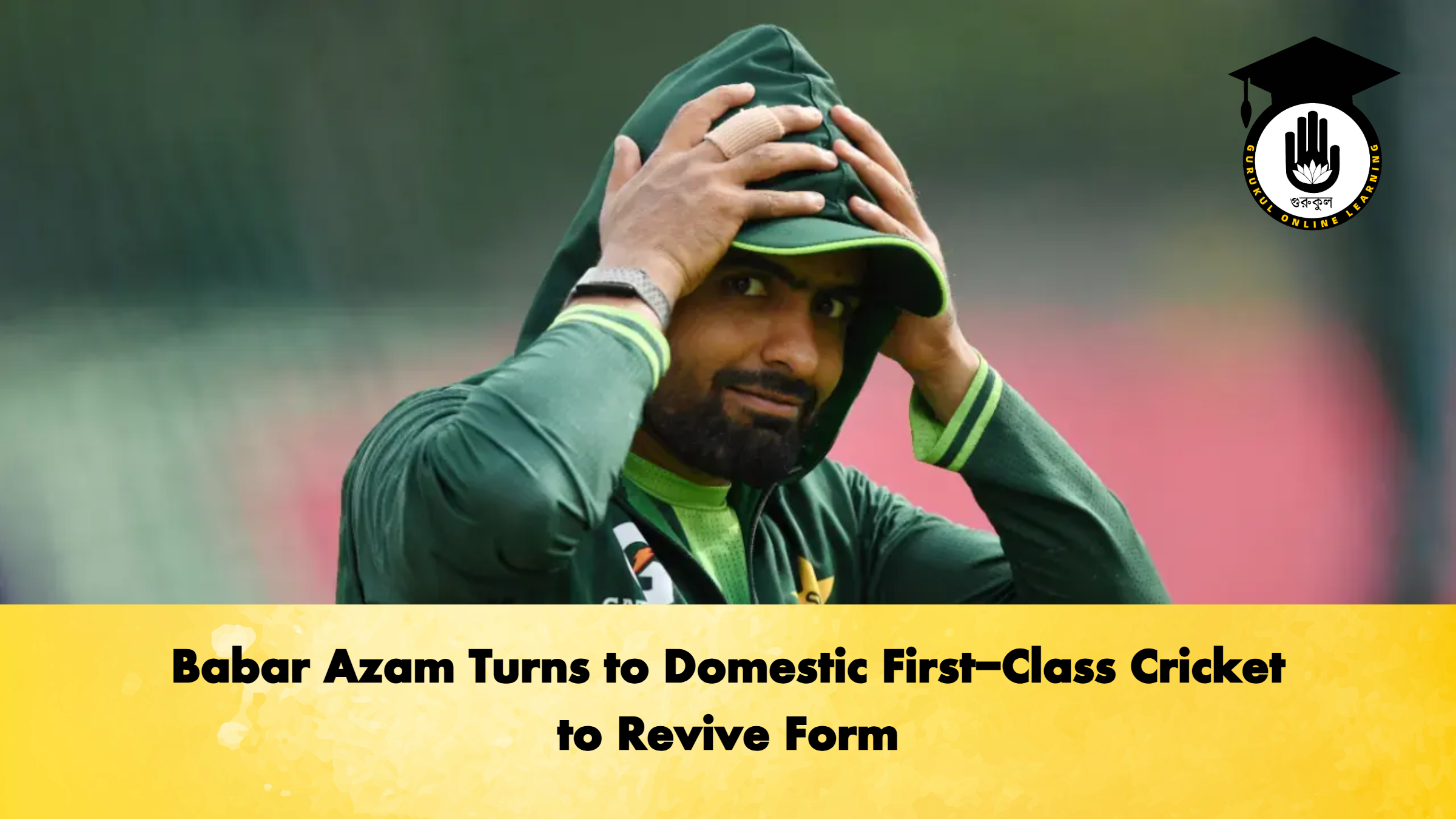 Babar Azam Turns to Domestic First-Class Cricket to Revive Form 1 Babar Azam Turns to Domestic First-Class Cricket to Revive Form
