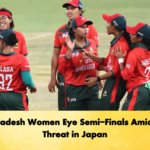 Bangladesh Women Eye Semi-Finals Amid Rain Threat in Japan