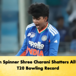 Indian Spinner Shree Charani Shatters All-Time T20 Bowling Record