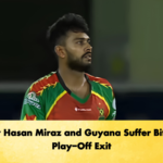 Mehidy Hasan Miraz and Guyana Suffer Bitter CPL Play-Off Exit