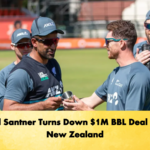 Mitchell Santner Turns Down $1M BBL Deal to Lead New Zealand