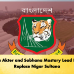 Nahida Akter and Sobhana Mostary Lead Race to Replace Nigar Sultana