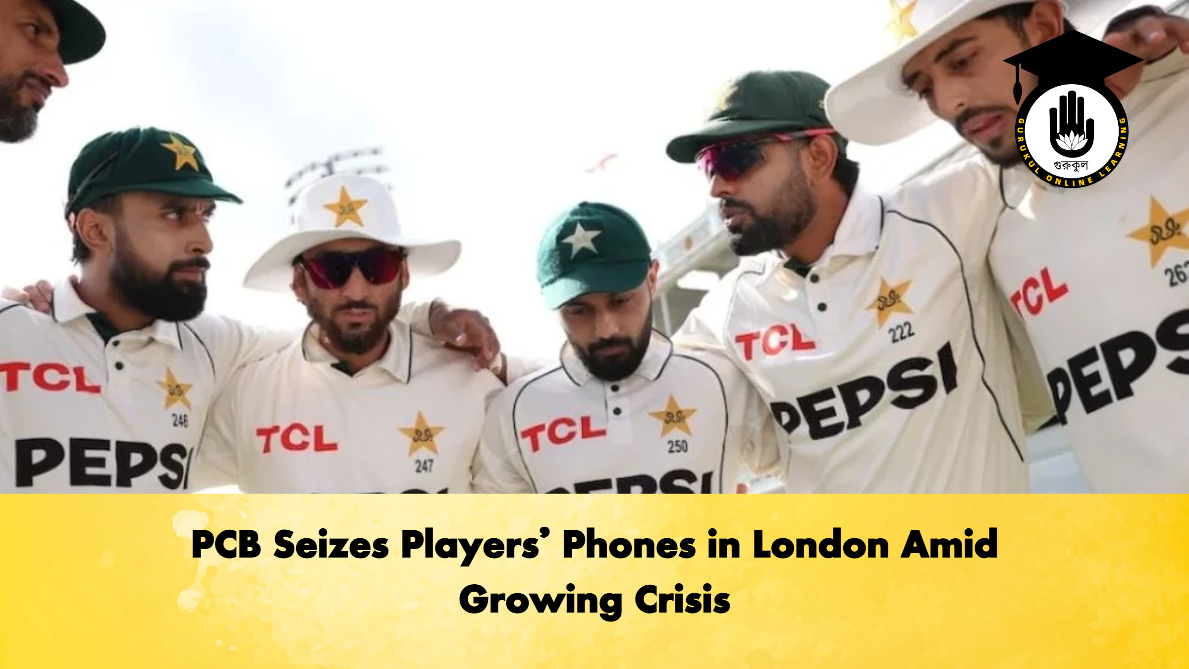 PCB Seizes Players Phones in London Amid Growing Crisis Cricket Gurukul, GOLN