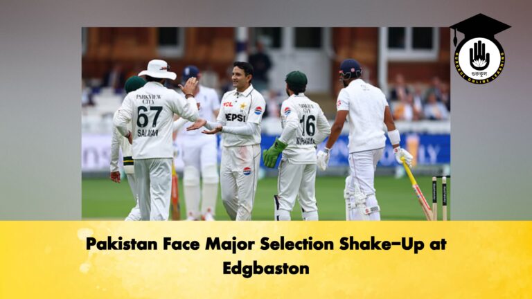 Pakistan Face Major Selection Shake-Up at Edgbaston