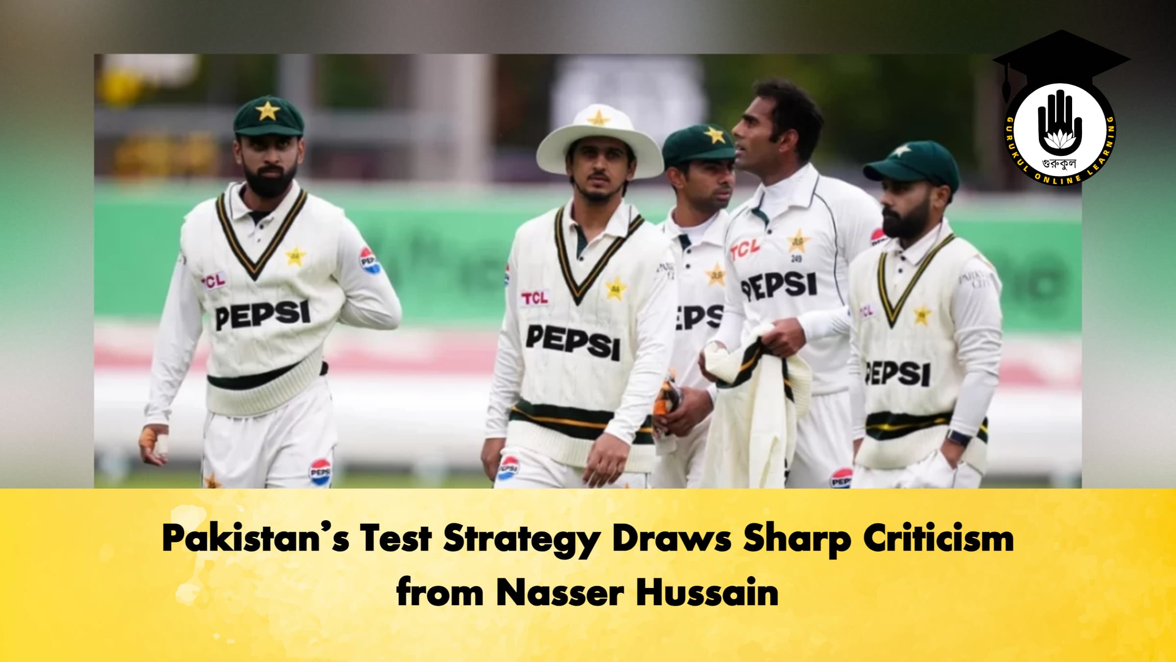Pakistan’s Test Strategy Draws Sharp Criticism from Nasser Hussain 1 Pakistan’s Test Strategy Draws Sharp Criticism from Nasser Hussain
