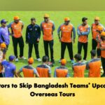 Selectors to Skip Bangladesh Teams’ Upcoming Overseas Tours