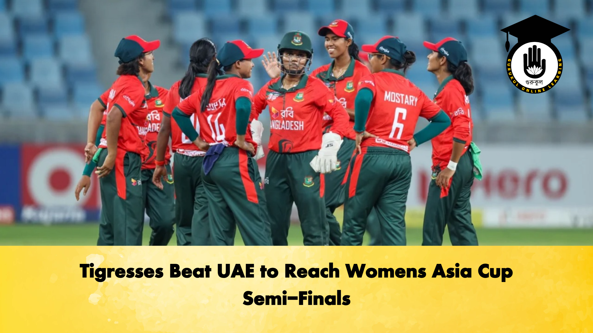Tigresses Beat UAE to Reach Womens Asia Cup Semi Finals Cricket Gurukul, GOLN