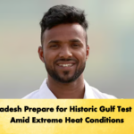 Bangladesh Prepare for Historic Gulf Test Debut Amid Extreme Heat Conditions