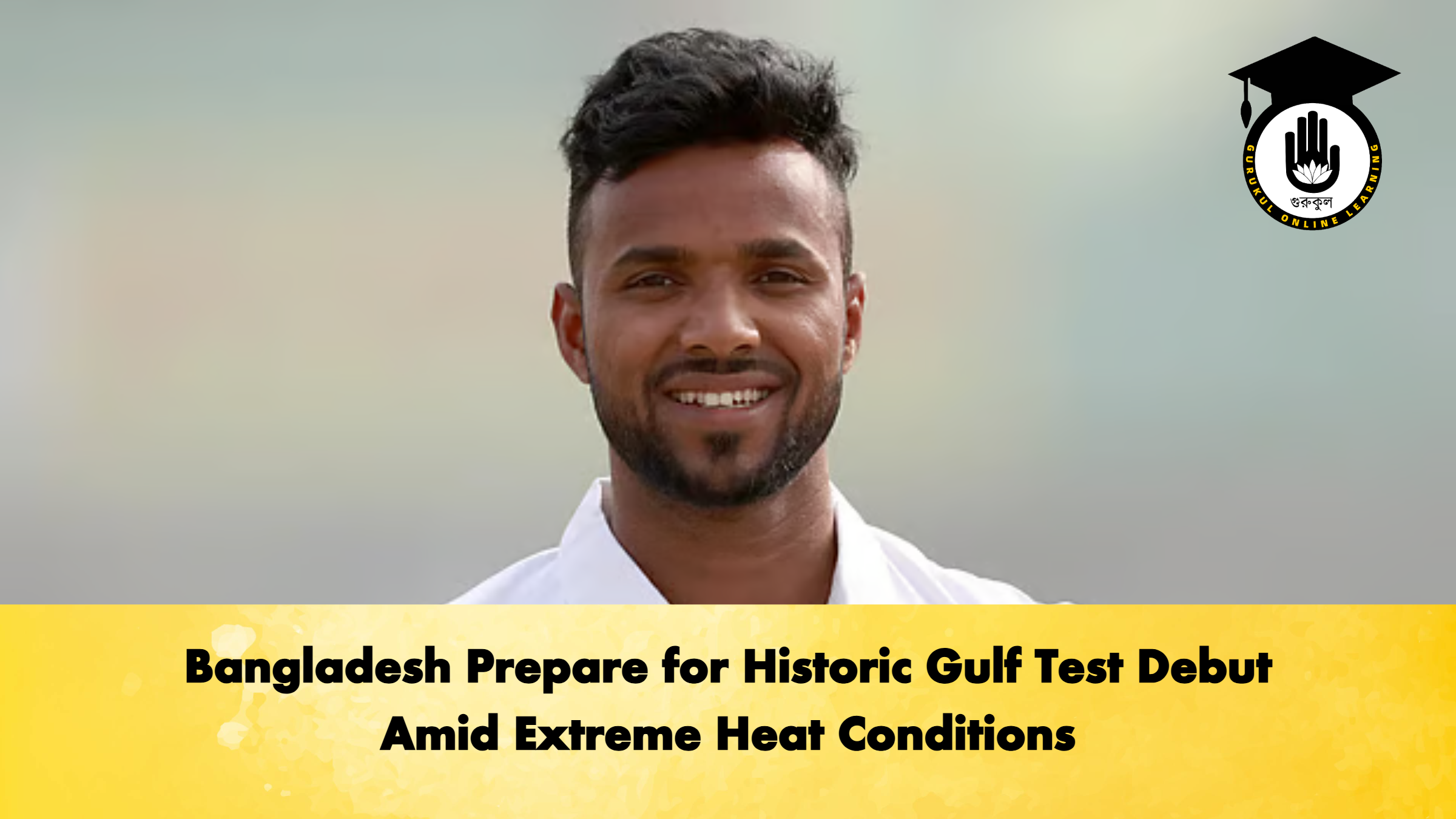 Bangladesh Prepare for Historic Gulf Test Debut Amid Extreme Heat Conditions