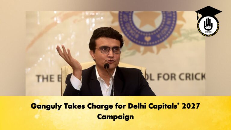 Ganguly Takes Charge for Delhi Capitals’ 2027 Campaign