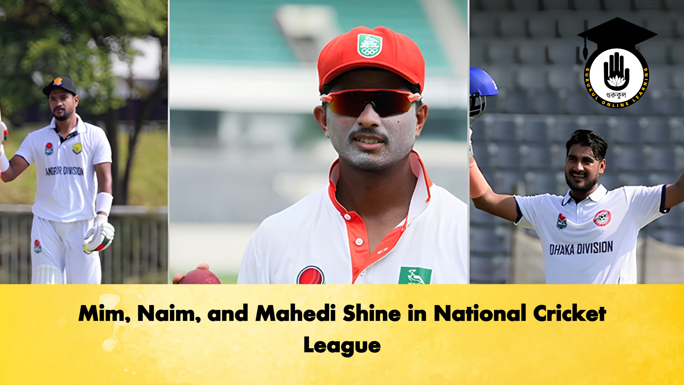 Mim, Naim, and Mahedi Shine in National Cricket League