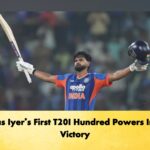 Shreyas Iyer’s First T20I Hundred Powers India to Victory