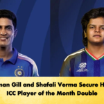 Shubman Gill and Shafali Verma Secure Historic ICC Player of the Month Double