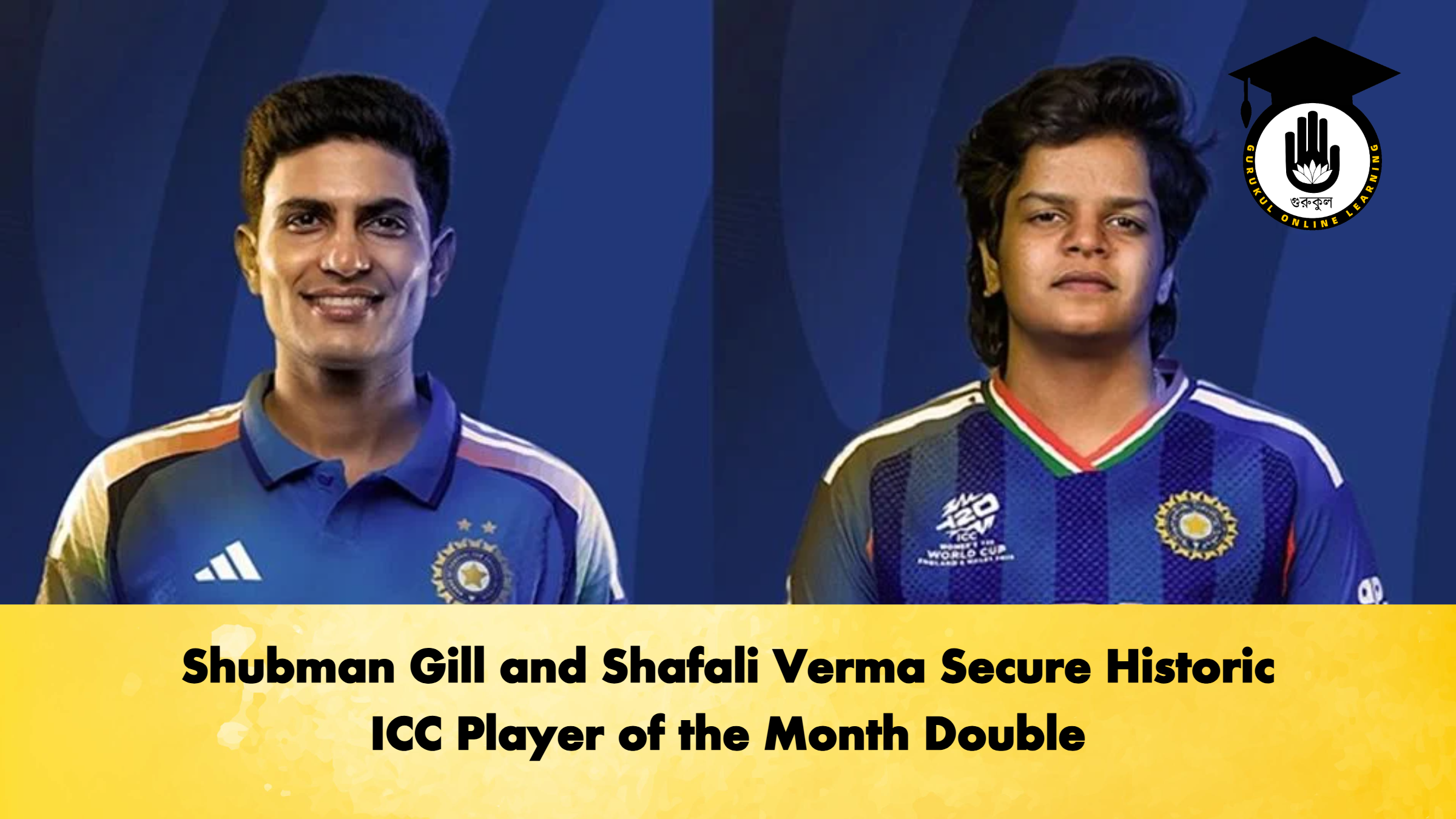 Shubman Gill and Shafali Verma Secure Historic ICC Player of the Month Double